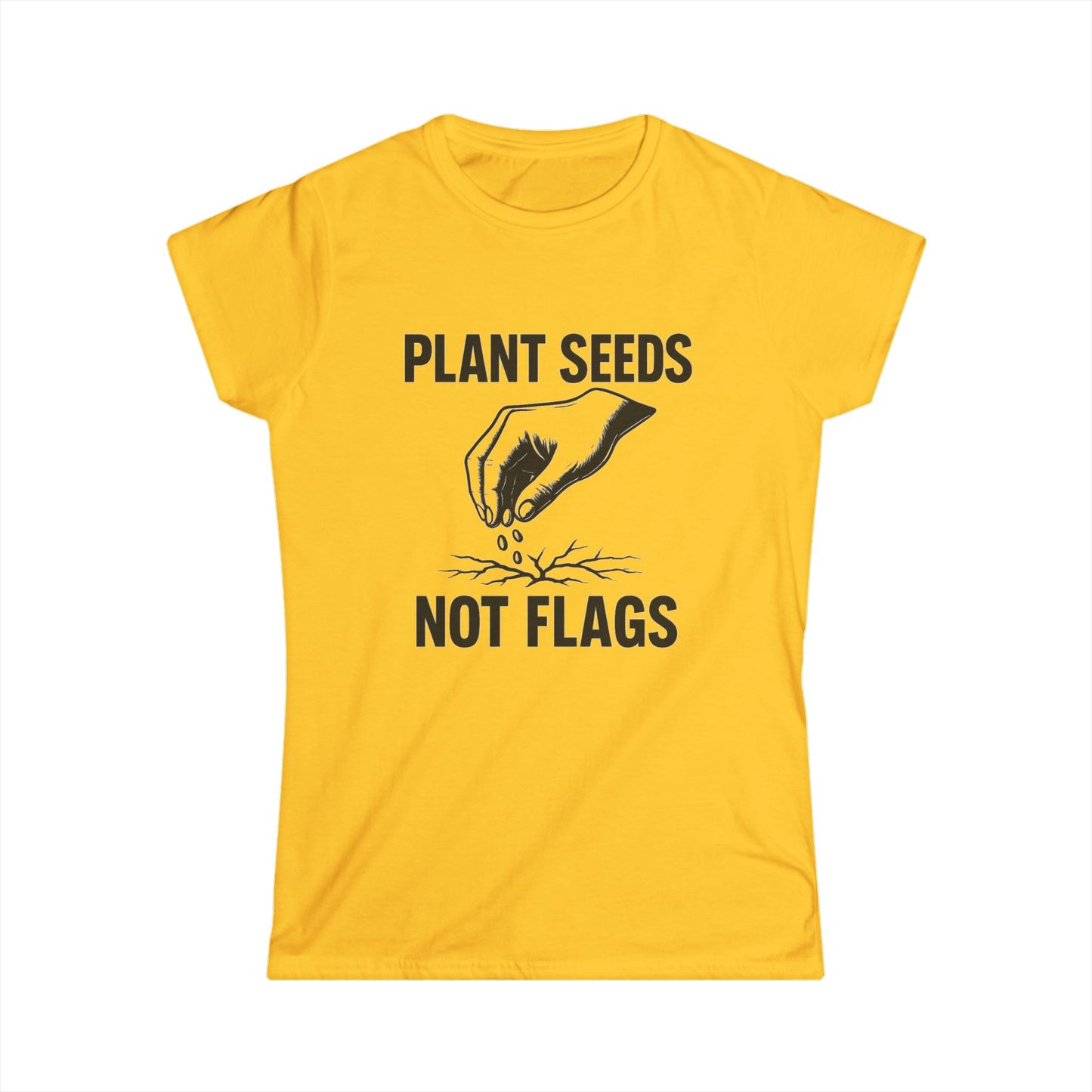 Plant Seeds Not Flags - Women's Tee