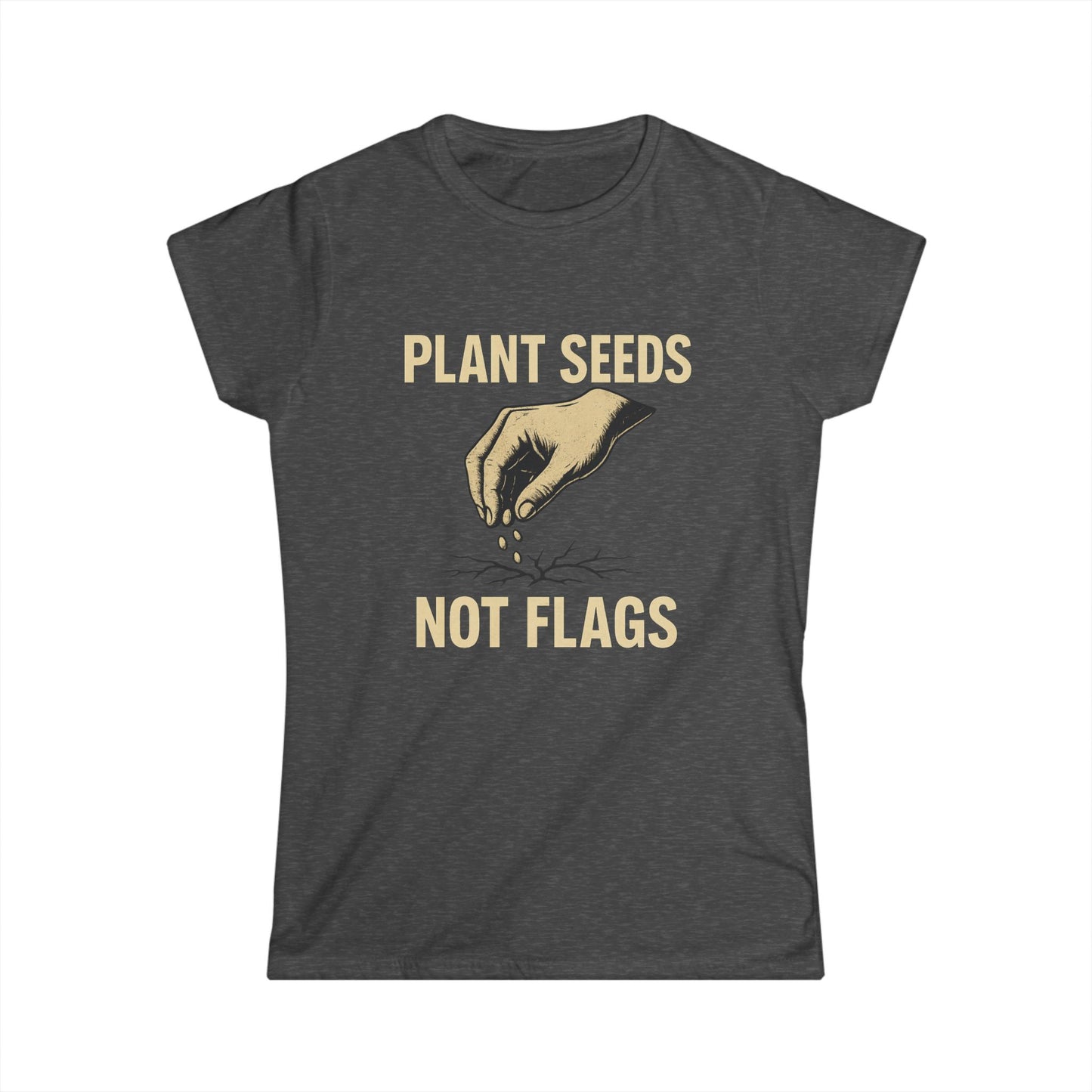 Plant Seeds Not Flags - Women's Tee