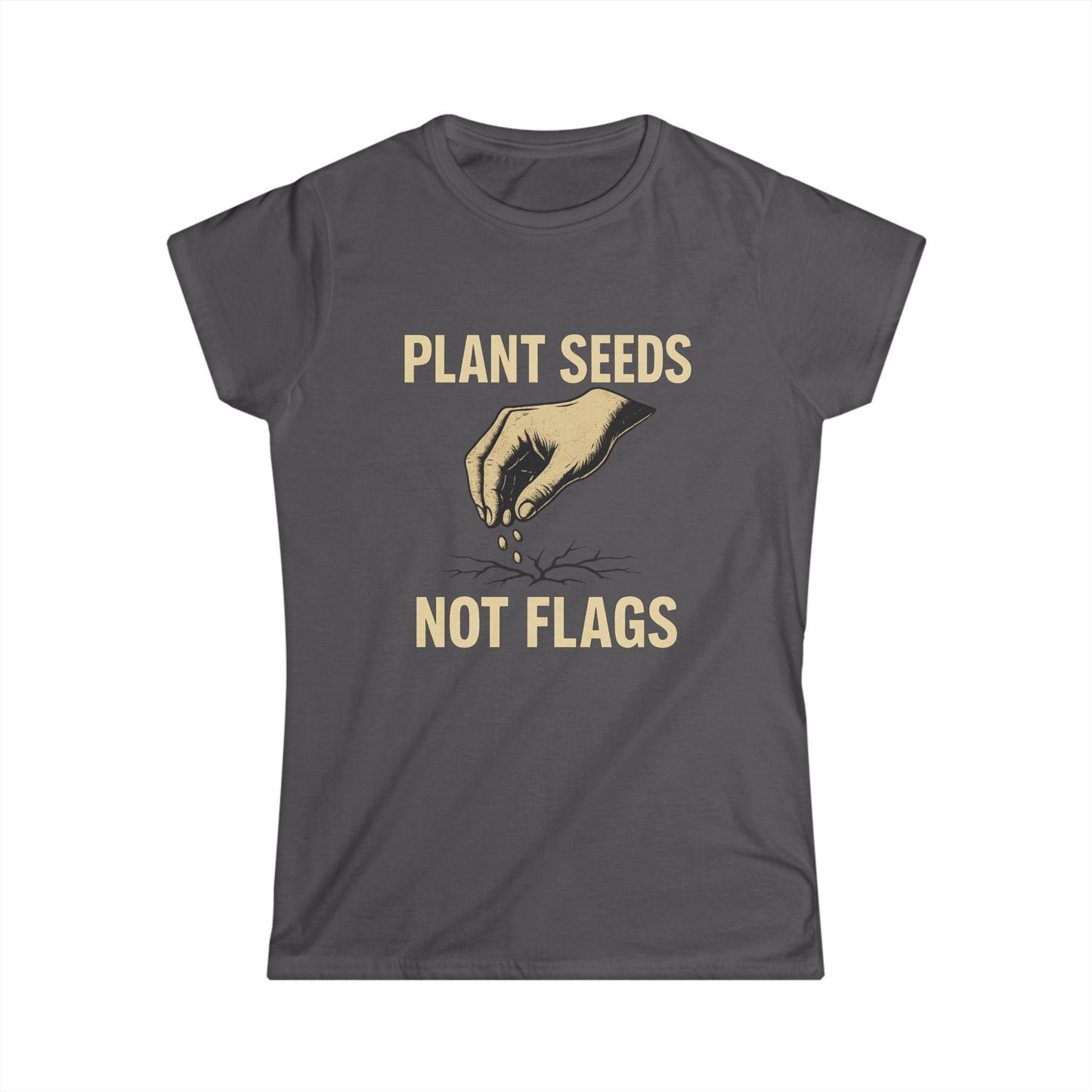 Plant Seeds Not Flags - Women's Tee