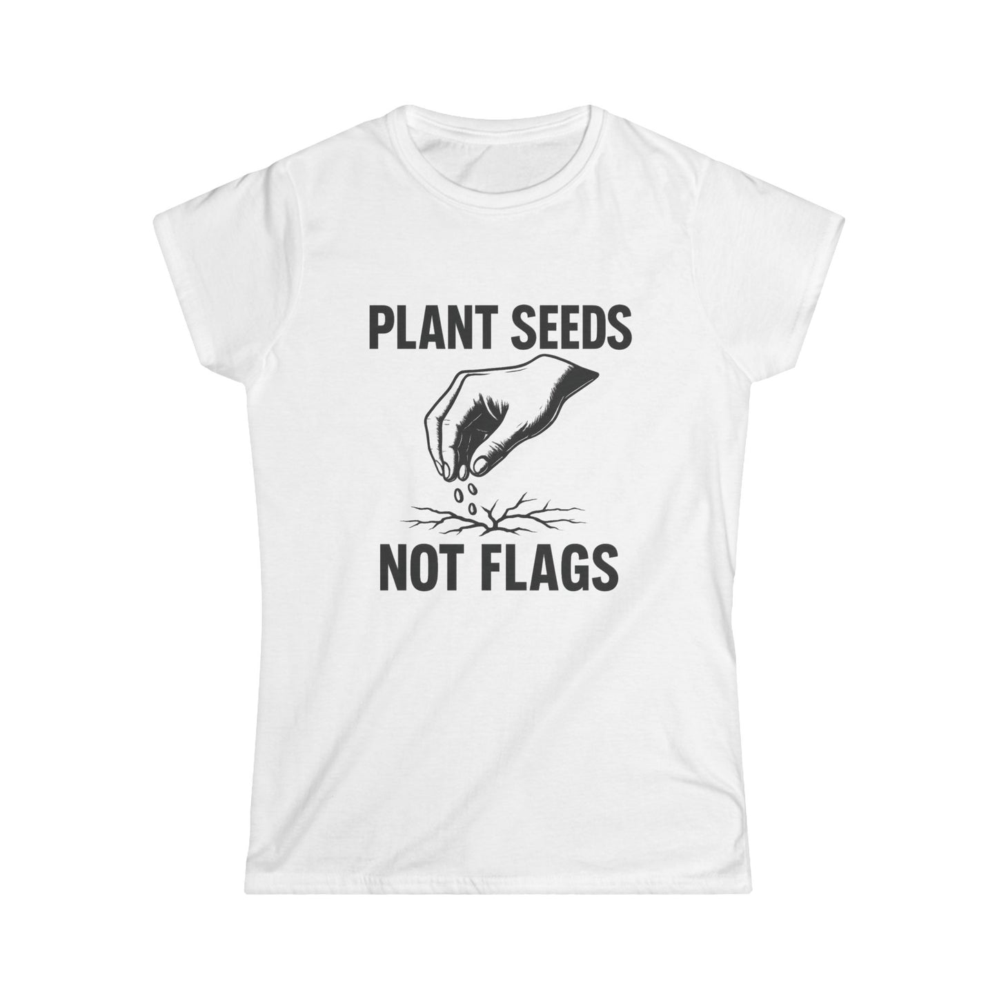 Plant Seeds Not Flags - Women's Tee