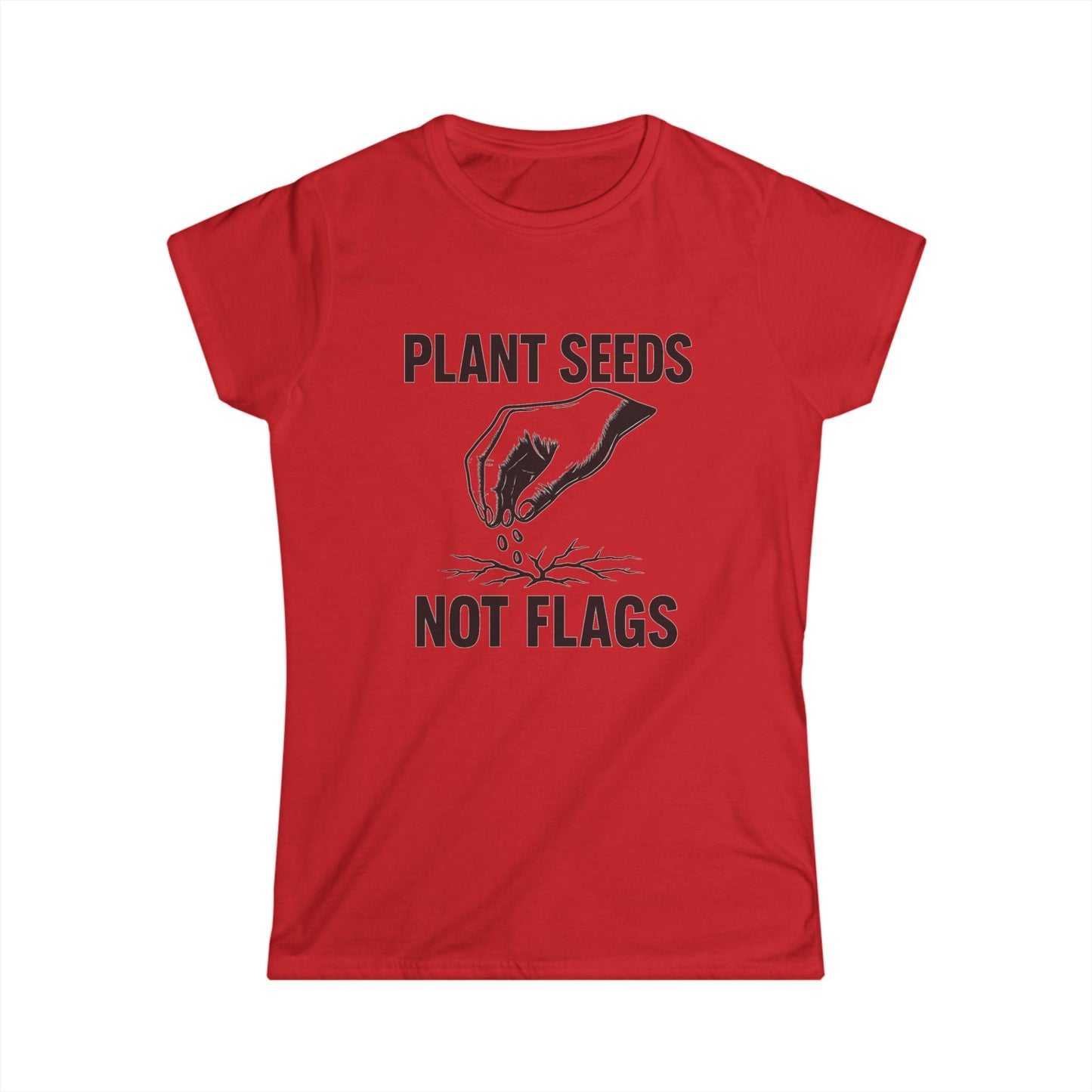 Plant Seeds Not Flags - Women's Tee