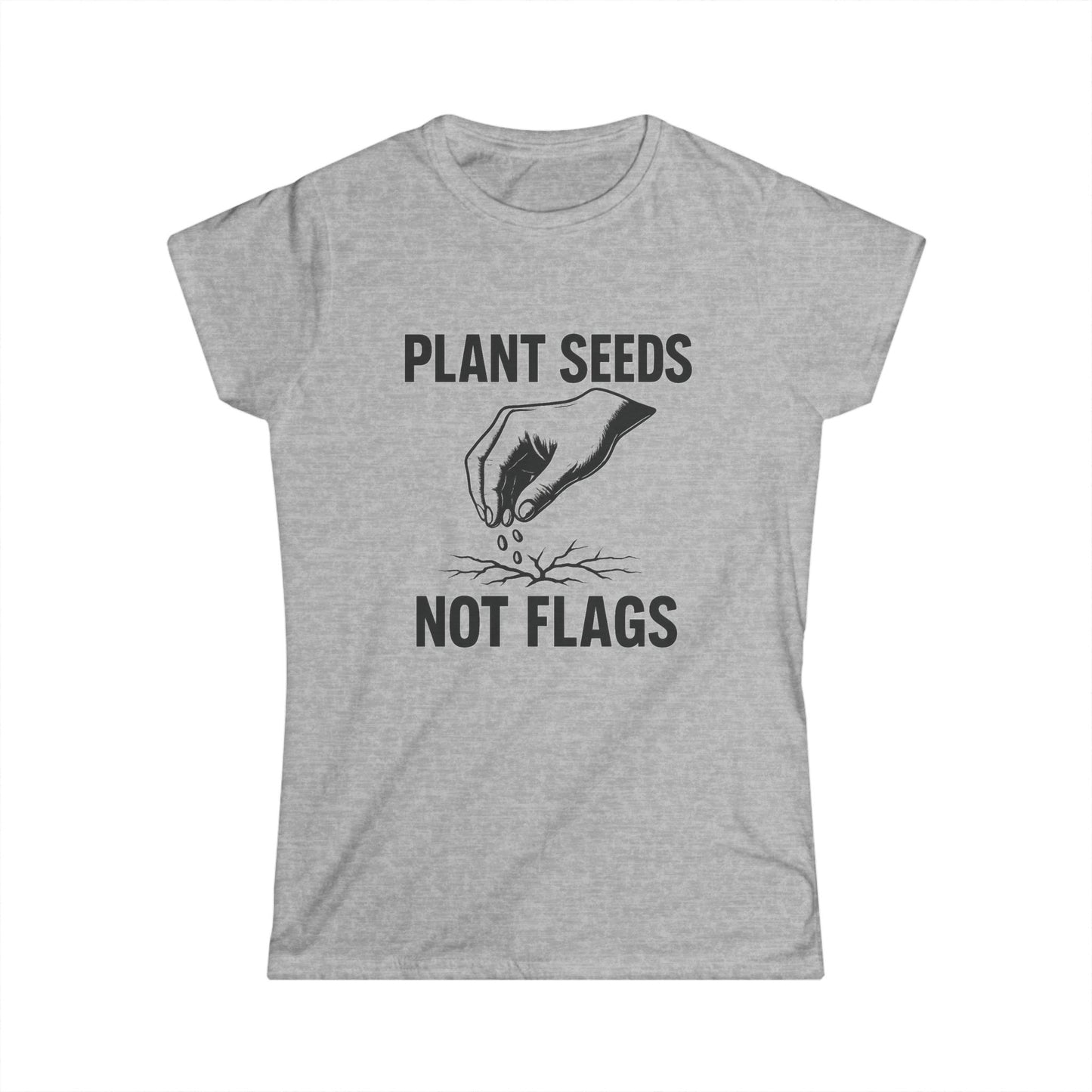 Plant Seeds Not Flags - Women's Tee