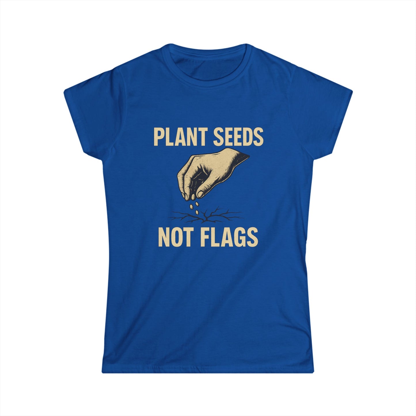 Plant Seeds Not Flags - Women's Tee