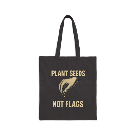 Plant Seeds, Not Flags – Tote Bag