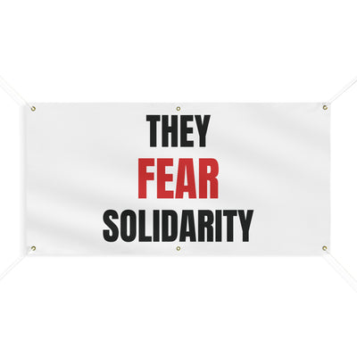 THEY FEAR SOLIDARITY – Matte Protest Banner