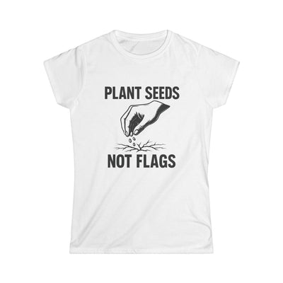 Plant Seeds Not Flags - Women's Tee