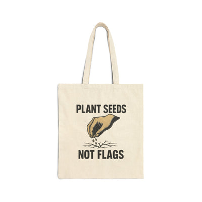 Plant Seeds, Not Flags – Tote Bag